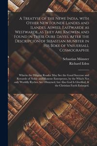 Produktbild: A Treatyse of the Newe India, With Other New Founde Landes and Ilandes, Aswell Eastwarde as Westwarde, as They Are Knowen and Found in These Oure Daye