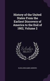 Produktbild: History of the United States From the Earliest Discovery of America to the End of 1902, Volume 2