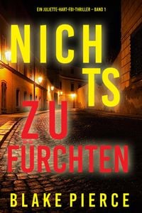 Produktbild: Nichts zu f&uuml;rchten (Ein Juliette-Hart-FBI-Thriller - Band 1)