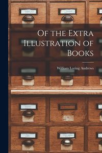 Produktbild: Of the Extra Illustration of Books