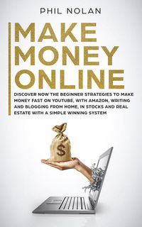 Produktbild: Make Money Online: Discover now the Beginner Strategies to make money fast on Youtube, with Amazon, writing and blogging from Home, in Stocks and Real