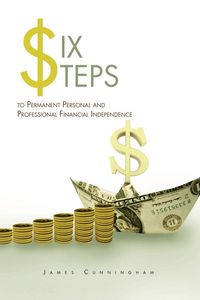 Produktbild: Six Steps to Permanent Personal and Professional Financial Independence