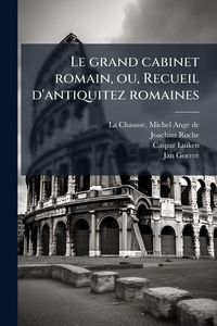 Produktbild: Le grand cabinet romain, ou, Recueil d'antiquitez romaines
