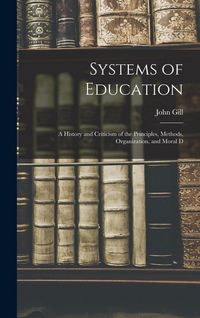 Produktbild: Systems of Education: A History and Criticism of the Principles, Methods, Organization, and Moral D