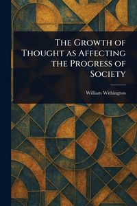 Produktbild: The Growth of Thought as Affecting the Progress of Society