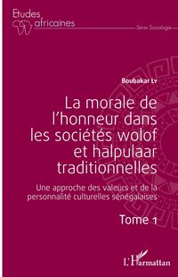 Produktbild: La morale de l'honneur dans les soci&eacute;t&eacute;s wolof et halpulaar traditionnelles (Tome 1)