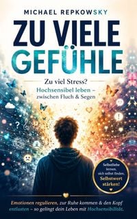 Produktbild: Zu viele Gef&uuml;hle - zu viel Stress? Hochsensibel leben - zwischen Fluch & Segen