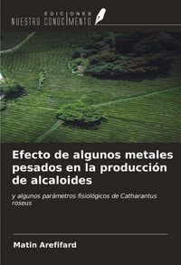 Produktbild: Efecto de algunos metales pesados en la producci&oacute;n de alcaloides