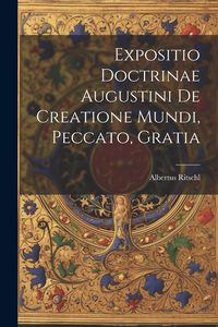 Produktbild: Expositio Doctrinae Augustini De Creatione Mundi, Peccato, Gratia