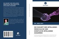 Produktbild: Die Zukunft der Intelligenz: Menschliche und K&uuml;nstliche Intelligenz Zusammen
