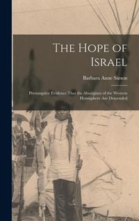 Produktbild: The Hope of Israel; Presumptive Evidence That the Aborigines of the Western Hemisphere are Descended