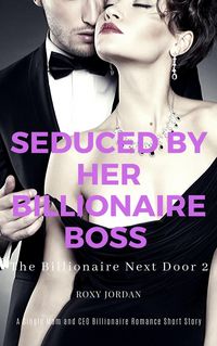 Produktbild: Seduced by Her Billionaire Boss: A Single Mom and CEO Billionaire Romance Short Story (The Billionaire Next Door)