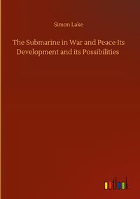 Produktbild: The Submarine in War and Peace Its Development and its Possibilities