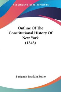 Produktbild: Outline Of The Constitutional History Of New York (1848)