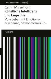 Produktbild: K&uuml;nstliche Intelligenz und Empathie. Vom Leben mit Emotionserkennung, Sexrobotern & Co