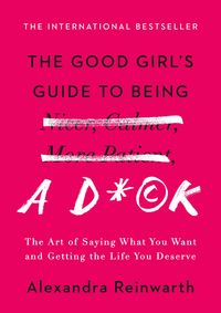 Produktbild: The Good Girl's Guide to Being a D*ck