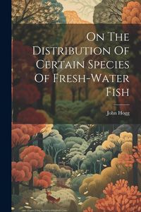 Produktbild: On The Distribution Of Certain Species Of Fresh-water Fish