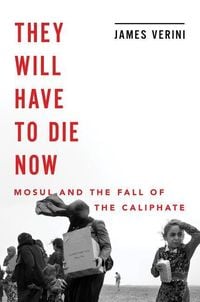 Produktbild: They Will Have to Die Now: Mosul and the Fall of the Caliphate