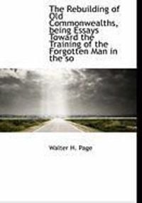 Produktbild: The Rebuilding of Old Commonwealths, Being Essays Toward the Training of the Forgotten Man in the So