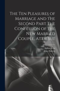 Produktbild: The Ten Pleasures of Marriage and the Second Part The Confession of the New Married Couple, Attribut