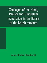 Produktbild: Catalogue Of The Hindi, Panjabi And Hindustani Manuscripts In The Library Of The British Museum