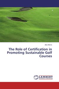 Produktbild: The Role of Certification in Promoting Sustainable Golf Courses
