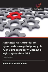 Produktbild: Aplikacja na Androida do zg&iquest;aszania skarg dotycz&iquest;cych ruchu drogowego w UniSZA z wykorzystaniem GPS