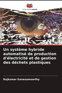 Produktbild: Un syst&egrave;me hybride automatis&eacute; de production d'&eacute;lectricit&eacute; et de gestion des d&eacute;chets plastiques