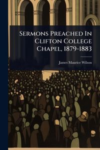 Produktbild: Sermons Preached In Clifton College Chapel, 1879-1883