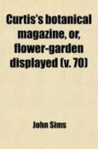 Produktbild: Curtis's Botanical Magazine, Or, Flower-Garden Displayed (Volume 70)