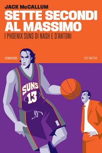 Produktbild: Sette secondi al massimo. I Phoenix Suns di Nash e D'Antoni