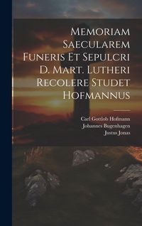Produktbild: Memoriam Saecularem Funeris Et Sepulcri D. Mart. Lutheri Recolere Studet Hofmannus