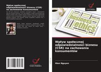 Produktbild: Wp&iquest;yw spo&iquest;ecznej odpowiedzialno&iquest;ci biznesu (CSR) na zachowania konsument&oacute;w