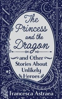 Produktbild: The Princess and the Dragon and Other Stories About Unlikely Heroes