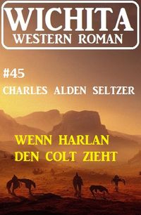 Produktbild: Wenn Harlan den Colt zieht: Wichita Western Roman 45
