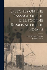 Produktbild: Speeches on the Passage of the Bill for the Removal of the Indians