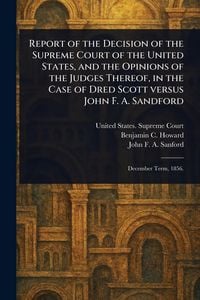 Produktbild: Report of the Decision of the Supreme Court of the United States, and the Opinions of the Judges Thereof, in the Case of Dred Scott Versus John F. A.