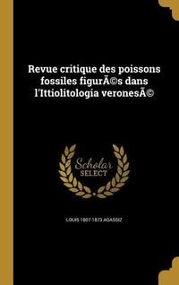 Produktbild: Revue critique des poissons fossiles figur&Atilde;(c)s dans l'Ittiolitologia verones&Atilde;(c)