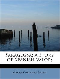 Produktbild: Smith, M: Saragossa; a Story of Spanish valor;