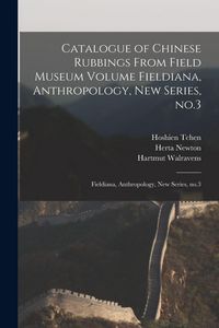 Produktbild: Catalogue of Chinese Rubbings From Field Museum Volume Fieldiana, Anthropology, new Series, no.3