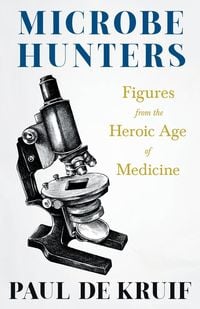 Produktbild: Microbe Hunters - Figures from the Heroic Age of Medicine (Read & Co. Science);Including Leeuwenhoek, Spallanzani, Pasteur, Koch, Roux, Behring, Metch