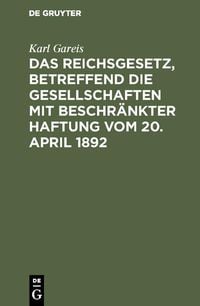Produktbild: Das Reichsgesetz, betreffend die Gesellschaften mit beschr&auml;nkter Haftung vom 20. April 1892