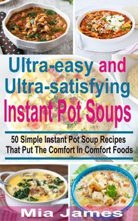 Produktbild: Ultra-easy and Ultra-satisfying Instant Pot Soups