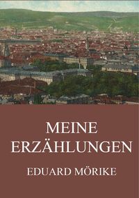 Bild vom Artikel Mörike, E: Meine Erzählungen vom Autor Eduard Mörike