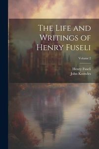 Produktbild: The Life and Writings of Henry Fuseli; Volume 2