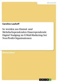 Produktbild: So werden aus Einmal- und Mehrfachspendenden Dauerspendende. Digital Nudging im E-Mail-Marketing bei Non-Profit-Organisationen