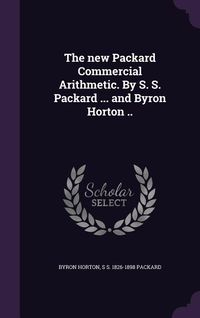 Produktbild: The new Packard Commercial Arithmetic. By S. S. Packard ... and Byron Horton ..