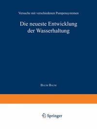 Produktbild: Die neueste Entwicklung der Wasserhaltung. Versuche mit verschiedenen Pumpensystemen