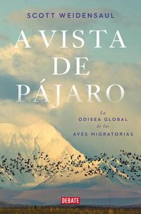 Produktbild: A Vista de P&aacute;jaro: La Odisea Global de Las Aves Migratorias / A World on the Wing