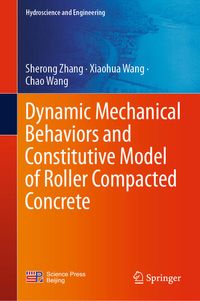 Produktbild: Dynamic Mechanical Behaviors and Constitutive Model of Roller Compacted Concrete